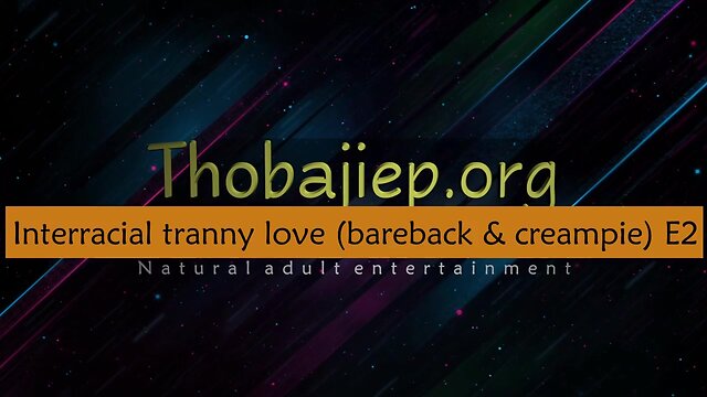 Interracial ts love (condomless & creampie) episode 2